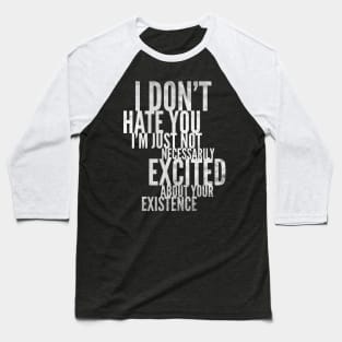 'I don't hate you' funny metallic quote Baseball T-Shirt